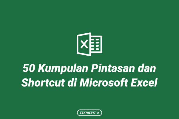 50 Kumpulan Pintasan dan Shortcut di Microsoft Excel