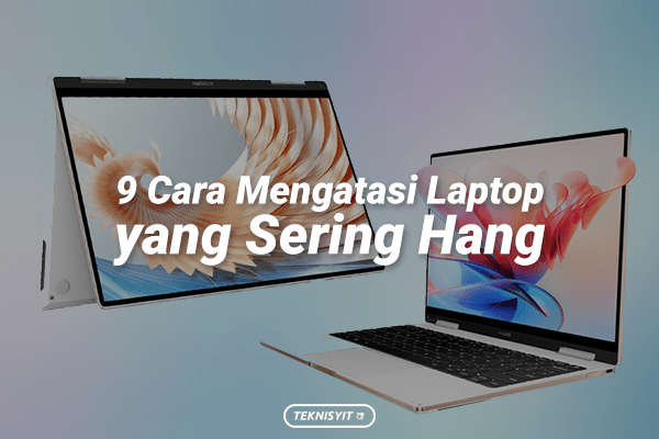 9 Cara Mengatasi Laptop yang Sering Hang