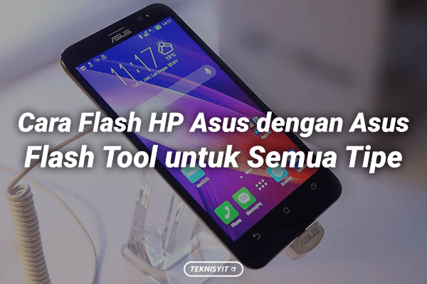 Cara Flash HP Asus dengan Asus Flash Tool untuk Semua Tipe