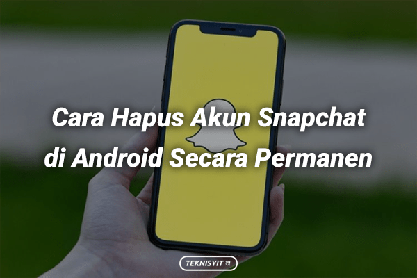 Cara Hapus Akun Snapchat di Android Secara Permanen