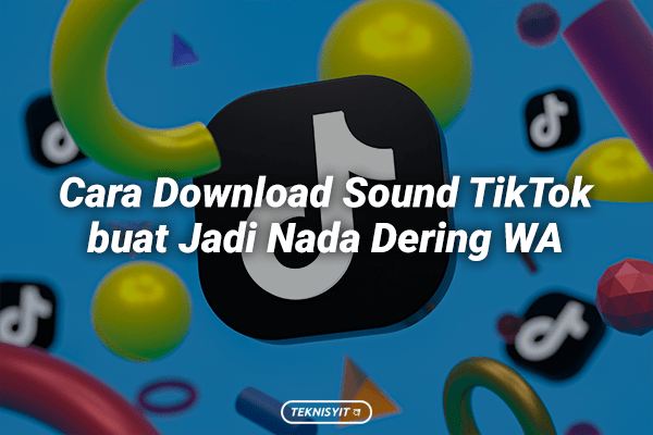Cara Download Sound TikTok buat Jadi Nada Dering WA
