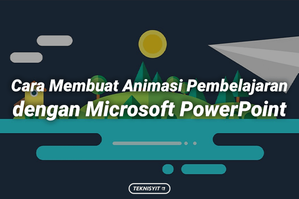 Seru! Cara Membuat Animasi Pembelajaran dengan Microsoft PowerPoint