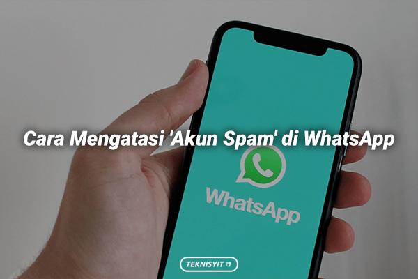 Bingung? Begini Cara Mengatasi ‘Akun Spam’ di WhatsApp!