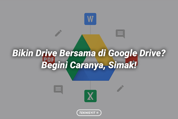 Bikin Drive Bersama di Google Drive? Begini Caranya, Simak!